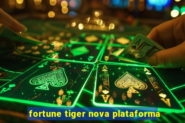 fortune tiger nova plataforma